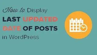 How to Display the Last Updated Date of Your Posts in WordPress