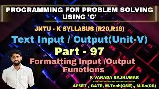 Part - 97 Formatting Input / Output Functions (Text Input / Output)