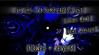 Uh Oh! // (Slowed + Reverb) [VS Sonic.exe 3.0 Cancelled Build/OST] [FNF] 🎶🎧🕺
