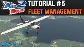 Air Hauler 2 Tutorial #5 - Managing Your Fleet | X-Plane 11 (& FSX / P3D)