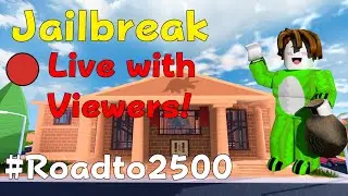 Playing Jailbreak Live with Viewers! #roadto2500subs