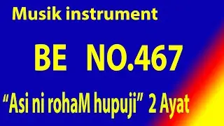 Buku Ende (BE) NO 467 ASI NI ROHAM HUPUJI (Musik Box Original) 2 AYAT