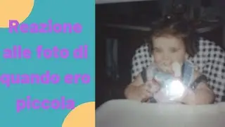 Reazione alle foto di quando ero piccola parte 1