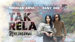 Thomas Arya ft Fany Zee - Tak Rela Kehilanganmu (Official Music Video)