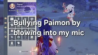Bullying Paimon by blowing into my mic