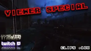 VIEWER SPECIAL!! - Escape From Tarkov Best Twitch Clips 