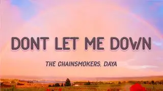 The Chainsmokers - Don't Let Me Down (Lyrics) ft. Daya