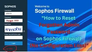 "How to Reset Forgotten Admin Password in Sophos Firewall Without Losing Configuration"