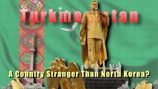Inside Turkmenistan: The World’s Strangest Dictatorship