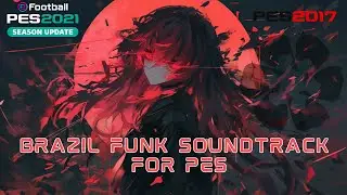 BRAZIL FUNK SOUNDTRACK FOR PES 2017 & PES 2021 (COMPATIBLE ALL PATCH)