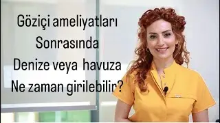 GÖZ AMELİYATLARI SONRASINDA NE ZAMAN DENİZE VEYA HAVUZA GİRİLEBİLİR?