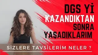 DGS Yİ KAZANDIKTAN SONRA YAŞADIKLARIM! TAVSİYELERİM