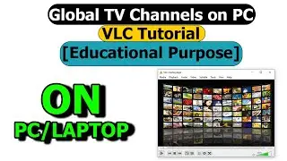 Global TV Channels on PC – VLC Tutorial [Educational Purpose]