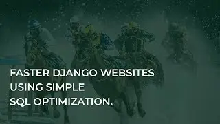 Faster Django Websites Using simple SQL Optimization