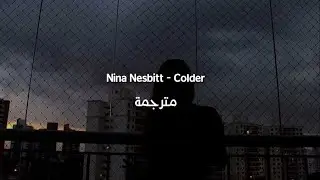 Nina Nesbitt - Colder مترجمة