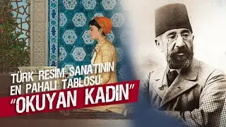 Türk Resim Sanatının En Pahalı Tablosu: “Okuyan Kadın” | Resmin Öyküsü