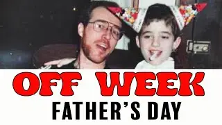 Off Week Episode 2 // Father's Day