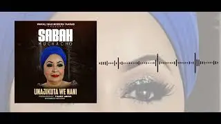 Sabaha Muchacho - Unajikuta Wewe Nani