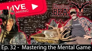 (Live!) The Beast Report - Ep. 32 - Mastering the Mental Side of Hunting Mature Whitetails