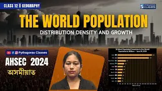 Class 12 Geography | Chapter 2: The World Population | Detailed Chapter Overview