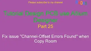 25. Fix issue "Channel-Offset Errors Found" when Copy Room in Altium Designer