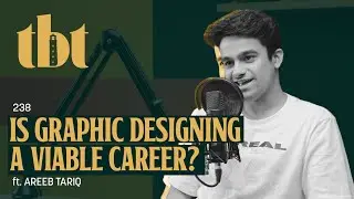 How To Make Money Through Graphic Designing? Ft. Areeb Tariq | 238 | TBT