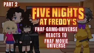 FNAF Game Universe reacts to FNAF Movie (Part 2)
