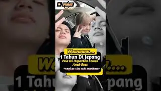 1 Tahun Di Jepang Sudah Dapat Anak Bos