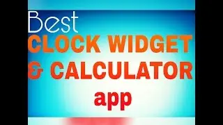 Best Clock widget and CALCULATOR app ever!