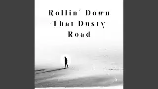 Rollin' Down That Dusty Road