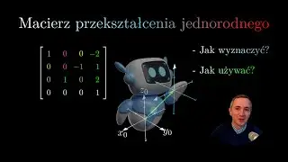 Podstawy robotyki 00 - Macierz przekształcenia jednorodnego w pigułce