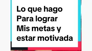 Uno de los trucos que me motiva salir adelante y lograr todo lo que me propongo