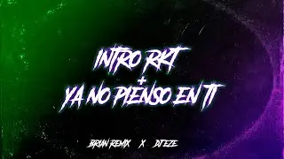 INTRO RKT 🥵 + YA NO PIENSO EN TI - BRIAN REMIX ✘ DJ EZE