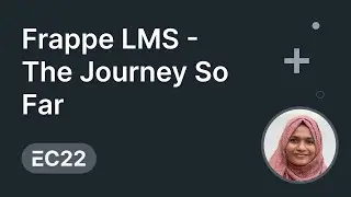 Frappe LMS - The Journey So Far - Jannat Patel | ERPNext Conference 2022