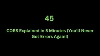 46 CORS Explained in 8 Minutes (You’ll Never Get Errors Again!)