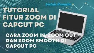 Cara Menggunakan Fitur Zoom di Capcut PC - Tutorial Zoom In, Zoom Out dan Zoom Smooth di Capcut PC