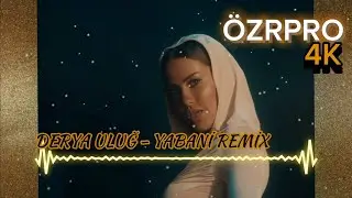 Ö🅉🅁🄿🅁🄾 DERYA ULUĞ - YABANİ REMİX