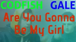 CodFish & Gale | Are You Gonna Be My Girl