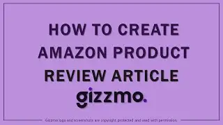 How to Create Amazon Product Review Article in Gizzmo