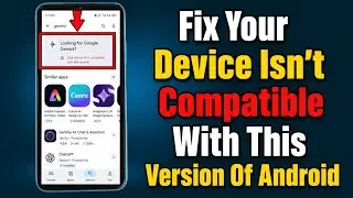 How To Fix Your Device Is Not Compatible With This Version Of Android.