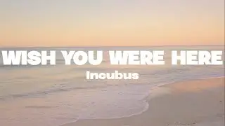 Incubus - Wish you were here lyrics | (Mr. SOUNDS)