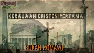 BUKAN ROMAWI!!! Kisah Kerajaan Kristen Pertama di Dunia 