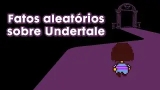 Random facts about Undertale 