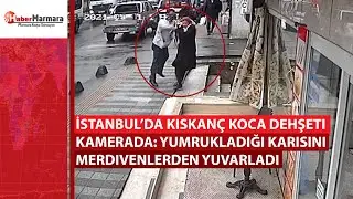 İstanbul’da kıskanç koca dehşeti kamerada: Yumrukladığı karısını merdivenlerden yuvarladı