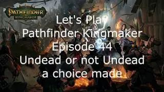 Let's Play Pathfinder Kingmaker Episode 44 Undead or not Undead a choice