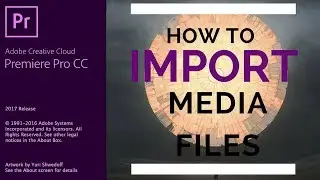 Adobe Premiere Pro CC - 3 - How to Import Media Files in Premiere Pro