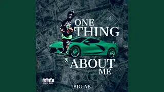 One Thing About Me (feat. Big Ab)