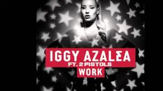 Iggy Azalea Feat. 2 Pistols - Work