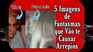 5 Imagens de Fantasmas que Irão te Causar Arrepios!!!