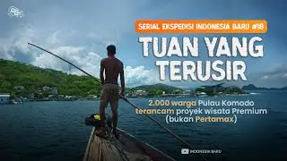 TUAN YANG TERUSIR - Episode #18 Ekspedisi Indonesia Baru